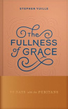 The Fullness of Grace -  90 Days with the Puritans